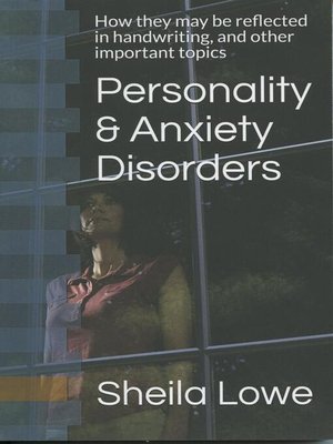 cover image of Personality & Anxiety Disorders, How They May Be Reflected in Handwriting, and Other Important Topics
